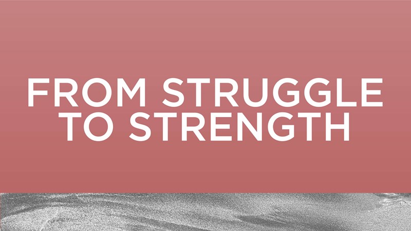 From Struggle To Strength
