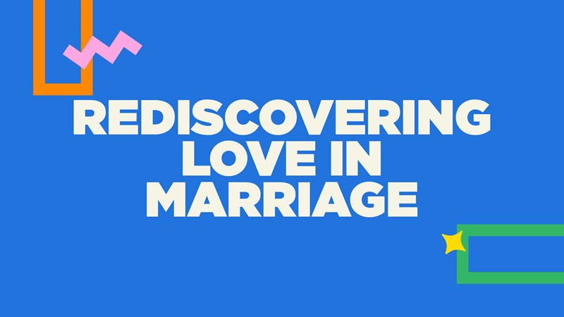 Rediscovering Love In Marriage