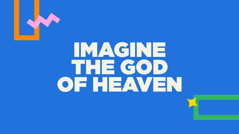 Imagine The God of Heaven